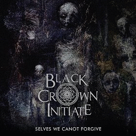 Black Crown Initiate : Selves We Cannot Forgive (Single)